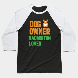 Dog owner badminton lover Baseball T-Shirt